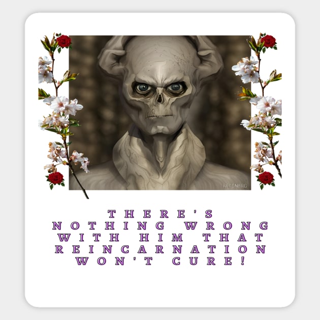 There's nothing wrong with him that reincarnation won't cure! Sticker by Kroot's Alley